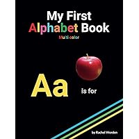 My First Alphabet Book: Multi Color, large print, high contrast ABCs with simple real pictures on black background inclusively designed for those with CVI/Low Vision. My First Alphabet Book: Multi Color, large print, high contrast ABCs with simple real pictures on black background inclusively designed for those with CVI/Low Vision. Kindle Paperback Hardcover