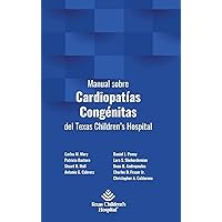 Manual sobre Cardiopatías Congénitas del Texas Children's Hospital (Spanish Edition) Manual sobre Cardiopatías Congénitas del Texas Children's Hospital (Spanish Edition) Hardcover Paperback