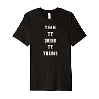Funny Team Ty Doing Ty Things Premium T-Shirt