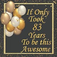 It Only Took 83 Years to be this Awesome : Birthday Sign in book for Guests Black and Gold 83rd Birthday party Guest book: Black and Gold Birthday ... BONUS Gift Tracker Log+ Keepsake pages.