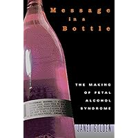 Message in a Bottle: The Making of Fetal Alcohol Syndrome Message in a Bottle: The Making of Fetal Alcohol Syndrome Kindle Hardcover Paperback