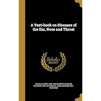 A Text-book on Diseases of the Ear, Nose and Throat A Text-book on Diseases of the Ear, Nose and Throat Hardcover Paperback