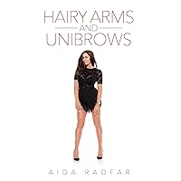 Hairy Arms and Unibrows Hairy Arms and Unibrows Paperback Kindle