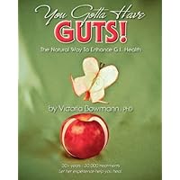 You Gotta Have GUTS!: The Natural Way To Enhance G I Health You Gotta Have GUTS!: The Natural Way To Enhance G I Health Paperback Kindle
