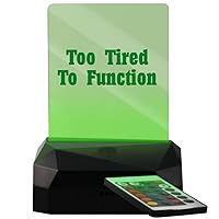 Too Tired To Function - LED USB Rechargeable Edge Lit Sign
