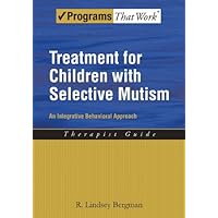 Treatment for Children with Selective Mutism: An Integrative Behavioral Approach (Programs That Work) Treatment for Children with Selective Mutism: An Integrative Behavioral Approach (Programs That Work) Kindle Paperback
