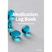 MEDICATION LOG BOOK: Personal Medical Diary.. Track Your Medical Information.