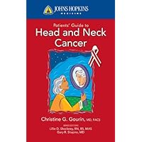 Johns Hopkins Patients' Guide to Head and Neck Cancer (Johns Hopkins Medicine) Johns Hopkins Patients' Guide to Head and Neck Cancer (Johns Hopkins Medicine) Kindle Paperback