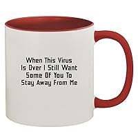When This Virus Is Over I Still Want Some Of You To Stay Away From Me - 11oz Ceramic Colored Inside & Handle Coffee Mug, Red