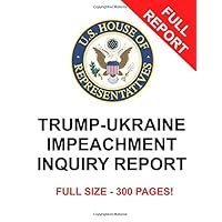 TRUMP-UKRAINE IMPEACHMENT INQUIRY REPORT (Ukraine Depositions - Trump's Impeachment) TRUMP-UKRAINE IMPEACHMENT INQUIRY REPORT (Ukraine Depositions - Trump's Impeachment) Paperback