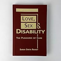 Love, Sex, and Disability: The Pleasures of Care (Disability in Society) Love, Sex, and Disability: The Pleasures of Care (Disability in Society) Hardcover
