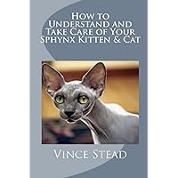 How to Understand and Take Care of Your Sphynx Kitten & Cat How to Understand and Take Care of Your Sphynx Kitten & Cat Paperback Audible Audiobook Mass Market Paperback