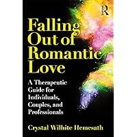Falling Out of Romantic Love: A Therapeutic Guide for Individuals, Couples, and Professionals Falling Out of Romantic Love: A Therapeutic Guide for Individuals, Couples, and Professionals Kindle Hardcover Paperback