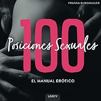 100 Posiciones Sexuales - El Manual Erótico: Libro de Kamasutra con imágenes | Posiciones sexuales para parejas | 100 camasutra posturas calientes (Spanish Edition) 100 Posiciones Sexuales - El Manual Erótico: Libro de Kamasutra con imágenes | Posiciones sexuales para parejas | 100 camasutra posturas calientes (Spanish Edition) Paperback Kindle