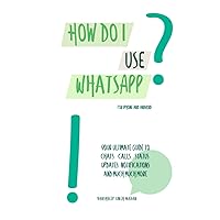 How do I use WhatsApp?!: For iPhone and Android (How do I use Technology?!) How do I use WhatsApp?!: For iPhone and Android (How do I use Technology?!) Hardcover Kindle Paperback