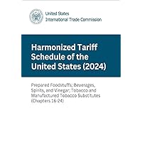 Harmonized Tariff Schedule of the United States (2024): Prepared Foodstuffs; Beverages, Spirits, and Vinegar; Tobacco and Manufactured Tobacco Substitutes ... (Harmonized Tariff Schedule (2024) Book 7) Harmonized Tariff Schedule of the United States (2024): Prepared Foodstuffs; Beverages, Spirits, and Vinegar; Tobacco and Manufactured Tobacco Substitutes ... (Harmonized Tariff Schedule (2024) Book 7) Kindle Hardcover Paperback
