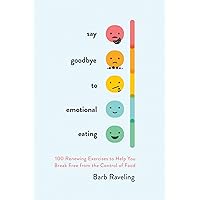 Say Goodbye to Emotional Eating: 100 Renewing Exercises to Help You Break Free from the Control of Food Say Goodbye to Emotional Eating: 100 Renewing Exercises to Help You Break Free from the Control of Food Paperback Audible Audiobook Kindle