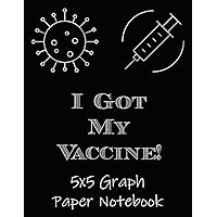 I Got My Vaccine - 5x5 Graph Paper Notebook: Pro Vaccination - Got My Shot - Science Is Real - Let People Know You Are Socially Capable - Basic Education Tools I Got My Vaccine - 5x5 Graph Paper Notebook: Pro Vaccination - Got My Shot - Science Is Real - Let People Know You Are Socially Capable - Basic Education Tools Paperback Hardcover