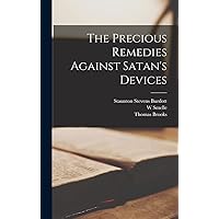 The Precious Remedies Against Satan's Devices The Precious Remedies Against Satan's Devices Hardcover Paperback