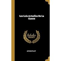 Les Lois Actuelles De La Guerre (French Edition) Les Lois Actuelles De La Guerre (French Edition) Hardcover Paperback