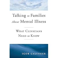 Talking to Families about Mental Illness: What Clinicians Need to Know (Norton Professional Books (Hardcover)) Talking to Families about Mental Illness: What Clinicians Need to Know (Norton Professional Books (Hardcover)) Hardcover Kindle