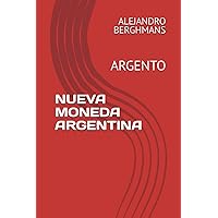 NUEVA MONEDA ARGENTINA: ARGENTO (Spanish Edition) NUEVA MONEDA ARGENTINA: ARGENTO (Spanish Edition) Paperback