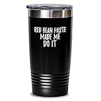 Red Bean Paste Made Me Do It Tumbler Funny Foodie Present Idea Insulated Cup With Lid Black 20 Oz