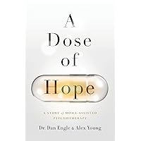 A Dose of Hope: A Story of MDMA-Assisted Psychotherapy A Dose of Hope: A Story of MDMA-Assisted Psychotherapy Paperback Audible Audiobook Kindle Hardcover