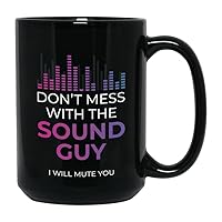 Engineer Coffee Mug 15oz Black - Don’t Mess with Sound Guy - Audio Engineering Radio Mixer Mute You Humor Recording Techno Electronic Studio