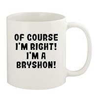 Of Course I'm Right! I'm A Bryshon! - 11oz Ceramic White Coffee Mug Cup, White