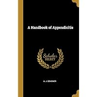 A Handbook of Appendicitis A Handbook of Appendicitis Hardcover Paperback