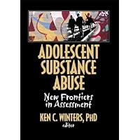 Adolescent Substance Abuse: New Frontiers in Assessment Adolescent Substance Abuse: New Frontiers in Assessment Kindle Hardcover Paperback