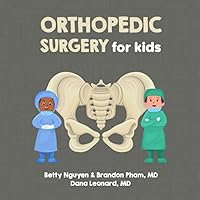 Orthopedic Surgery for Kids: A Fun Picture Book About Bones, Muscles, and Joints for Children (Gift for Kids, Teachers, and Medical Students) (Medical School for Kids) Orthopedic Surgery for Kids: A Fun Picture Book About Bones, Muscles, and Joints for Children (Gift for Kids, Teachers, and Medical Students) (Medical School for Kids) Paperback
