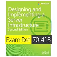 Exam Ref 70-413 Designing and Implementing a Server Infrastructure (MCSE) Exam Ref 70-413 Designing and Implementing a Server Infrastructure (MCSE) Paperback Kindle