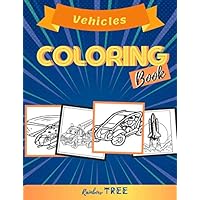 Vehicles Coloring Book: Coloring Books for Kids & Toddlers, Children Activity Books for Kids Ages 2-4, 4-8, Boys, Girls, Fun Early Learning, Relaxation