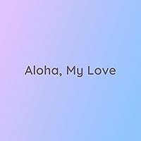 Aloha, My Love