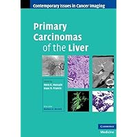Primary Carcinomas of the Liver (Contemporary Issues in Cancer Imaging) Primary Carcinomas of the Liver (Contemporary Issues in Cancer Imaging) Hardcover Kindle Printed Access Code