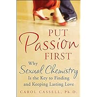 Put Passion First: How Sexual Chemistry Is the Key to Finding and Keeping the Man of Your Dreams Put Passion First: How Sexual Chemistry Is the Key to Finding and Keeping the Man of Your Dreams Kindle Paperback