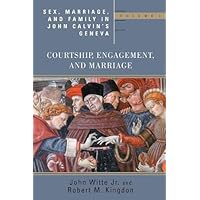 Sex, Marriage, and Family in John Calvin's Geneva: Courtship, Engagement, and Marriage (Religion, Marriage, and Family (RMF) Book 1) Sex, Marriage, and Family in John Calvin's Geneva: Courtship, Engagement, and Marriage (Religion, Marriage, and Family (RMF) Book 1) Kindle Paperback