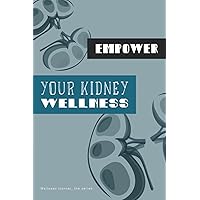 Empower your Kidney wellness journal: Renal/ urinary system health tracker and log book to feel grateful and give more care to your kidneys (Empower your wellness) Empower your Kidney wellness journal: Renal/ urinary system health tracker and log book to feel grateful and give more care to your kidneys (Empower your wellness) Paperback