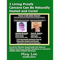 2 Living Proofs Cancers Can Be Naturally Healed and Cured 2 Living Proofs Cancers Can Be Naturally Healed and Cured Paperback