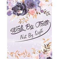 Walk by faith not by sight 2nd Corinthians 5:7: Bibile Journal Quotes | Inspirational Quote Notebook | Gift for Women Or Girls | Quote lined notebook | 8.5 x 11 - 110 College - Line Walk by faith not by sight 2nd Corinthians 5:7: Bibile Journal Quotes | Inspirational Quote Notebook | Gift for Women Or Girls | Quote lined notebook | 8.5 x 11 - 110 College - Line Paperback