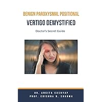 Benign Paroxysmal Positional Vertigo Demystified: Doctor's Secret Guide