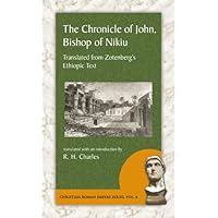 The Chronicle of John, Bishop of Nikiu: Translated from Zotenberg's Ethiopic Text (Christian Roman Empire) The Chronicle of John, Bishop of Nikiu: Translated from Zotenberg's Ethiopic Text (Christian Roman Empire) Hardcover