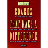 Boards That Make a Difference: A New Design for Leadership in Nonprofit and Public Organizations (J-B Carver Board Governance Series) Boards That Make a Difference: A New Design for Leadership in Nonprofit and Public Organizations (J-B Carver Board Governance Series) Hardcover