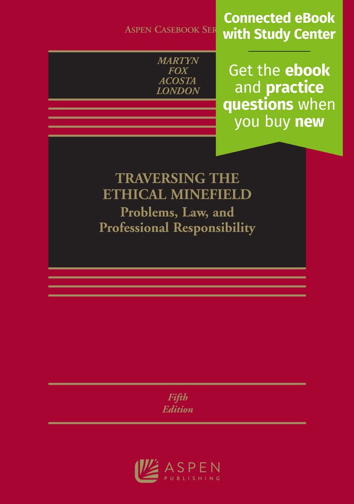 Traversing the Ethical Minefield: Problems, Law, and Professional Responsibility [Connected eBook with Study Center] (Aspen Casebook)