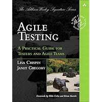 Agile Testing: A Practical Guide for Testers and Agile Teams (Addison-Wesley Signature Series (Cohn)) Agile Testing: A Practical Guide for Testers and Agile Teams (Addison-Wesley Signature Series (Cohn)) Paperback Kindle