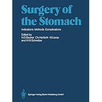 Surgery of the Stomach: Indications, Methods, Complications Surgery of the Stomach: Indications, Methods, Complications Paperback Hardcover