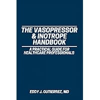The Vasopressor & Inotrope Handbook: A Practical Guide for Healthcare Professionals The Vasopressor & Inotrope Handbook: A Practical Guide for Healthcare Professionals Paperback Kindle Hardcover