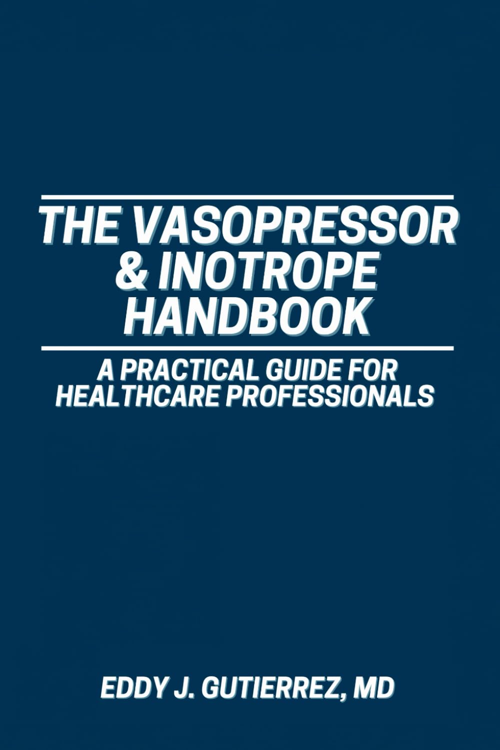 The Vasopressor & Inotrope Handbook: A Practical Guide for Healthcare Professionals
